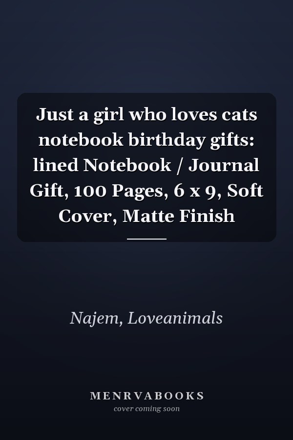 Just a girl who loves cats notebook birthday gifts: lined Notebook / Journal Gift, 100 Pages, 6 x 9, Soft Cover, Matte Finish