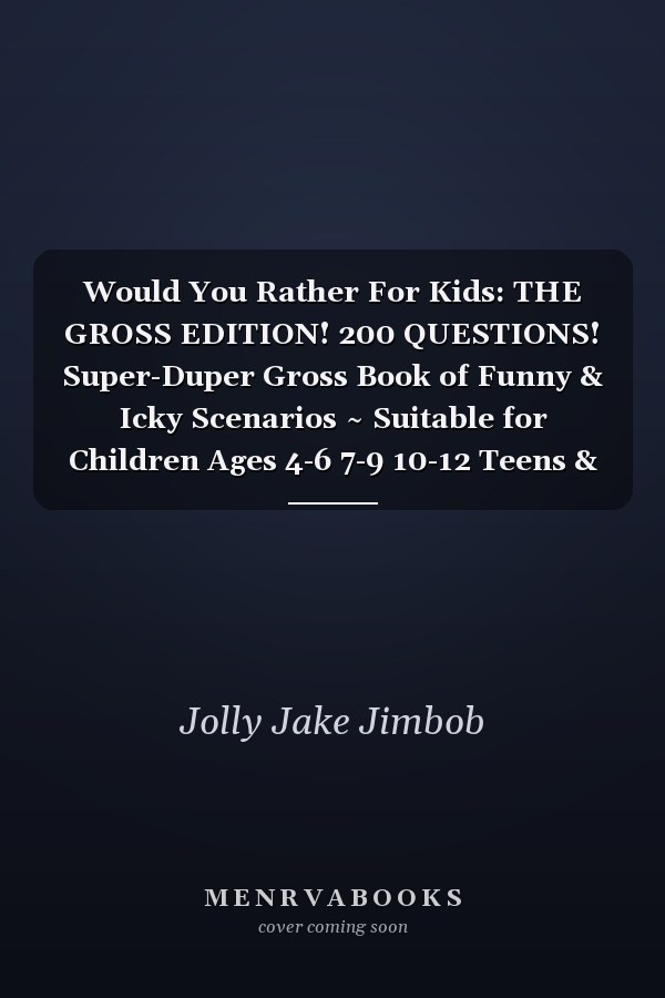 Would You Rather For Kids: THE GROSS EDITION! 200 QUESTIONS! Super-Duper Gross Book of Funny & Icky Scenarios ~ Suitable for Children Ages 4-6 7-9 10-12 Teens & Adults