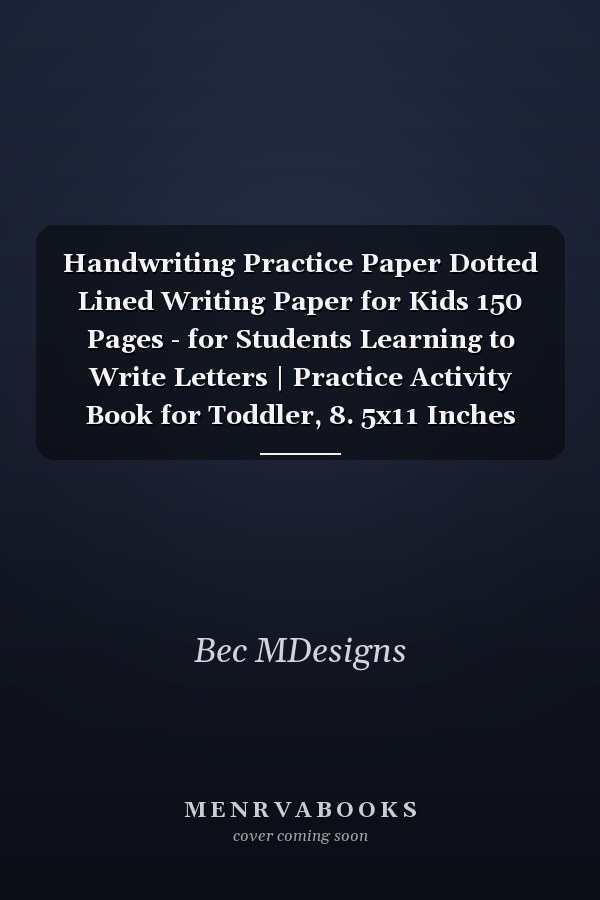 Handwriting Practice Paper Dotted Lined Writing Paper for Kids 150 Pages - for Students Learning to Write Letters | Practice Activity Book for Toddler, 8. 5x11 Inches Home Schooling Book