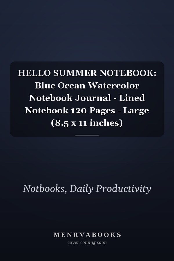 HELLO SUMMER NOTEBOOK: Blue Ocean Watercolor Notebook Journal - Lined Notebook 120 Pages - Large (8.5 x 11 inches)
