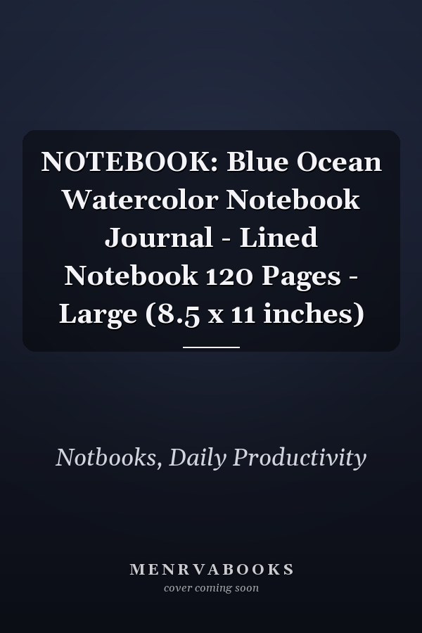 NOTEBOOK: Blue Ocean Watercolor Notebook Journal - Lined Notebook 120 Pages - Large (8.5 x 11 inches)