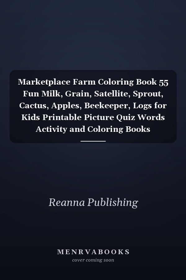 Marketplace Farm Coloring Book 55 Fun Milk, Grain, Satellite, Sprout, Cactus, Apples, Beekeeper, Logs for Kids Printable Picture Quiz Words Activity and Coloring Books