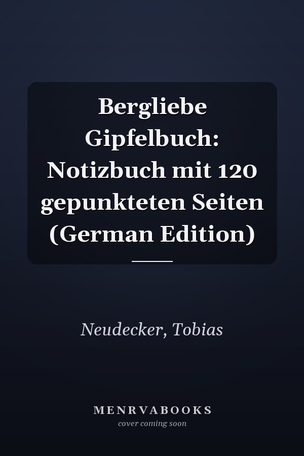Bergliebe Gipfelbuch: Notizbuch mit 120 gepunkteten Seiten (German Edition)