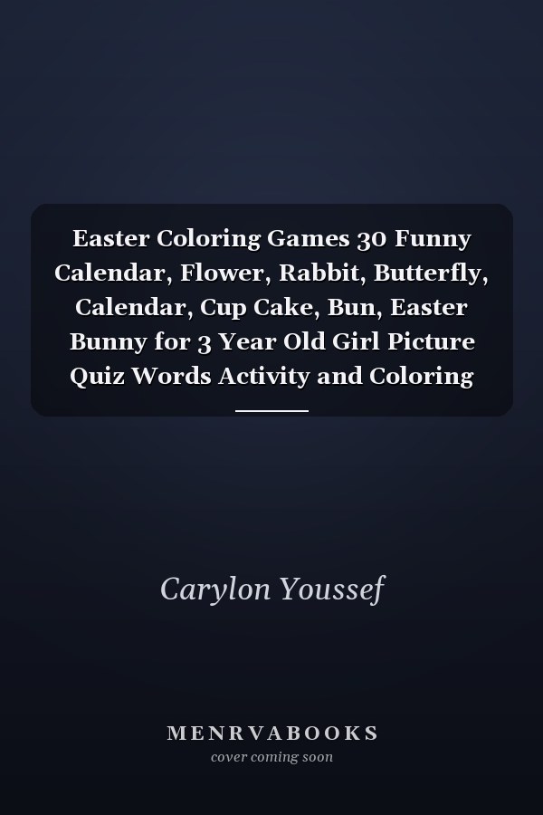 Easter Coloring Games 30 Funny Calendar, Flower, Rabbit, Butterfly, Calendar, Cup Cake, Bun, Easter Bunny for 3 Year Old Girl Picture Quiz Words Activity and Coloring Book