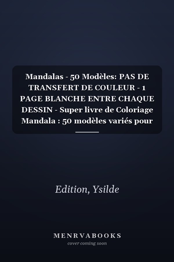 Mandalas - 50 Modèles: PAS DE TRANSFERT DE COULEUR - 1 PAGE BLANCHE ENTRE CHAQUE DESSIN - Super livre de Coloriage Mandala : 50 modèles variés pour se ... stress - Cahier de Coloriage (French Edition)