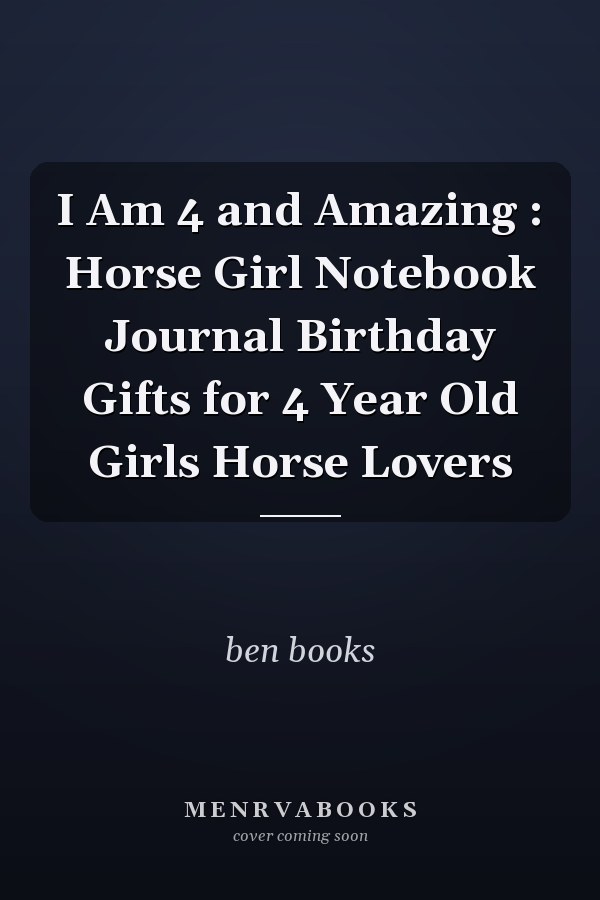I Am 4 and Amazing : Horse Girl Notebook Journal Birthday Gifts for 4 Year Old Girls Horse Lovers