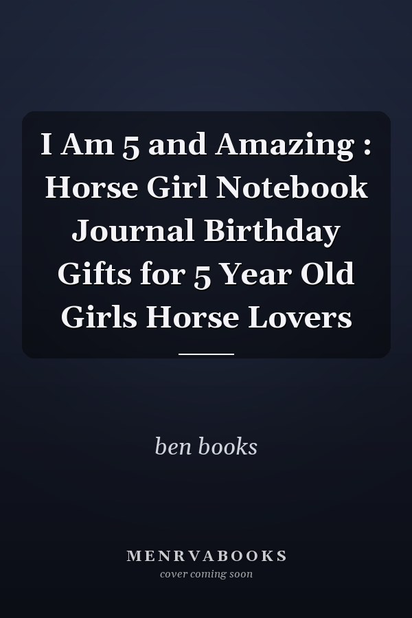 I Am 5 and Amazing : Horse Girl Notebook Journal Birthday Gifts for 5 Year Old Girls Horse Lovers