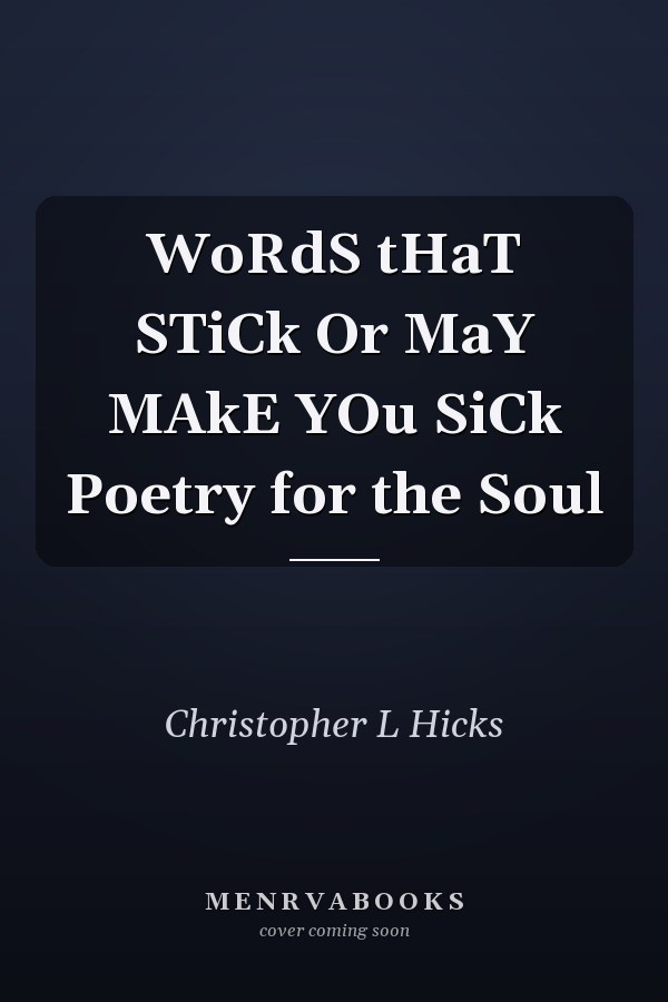 WoRdS tHaT STiCk Or MaY MAkE YOu SiCk Poetry for the Soul
