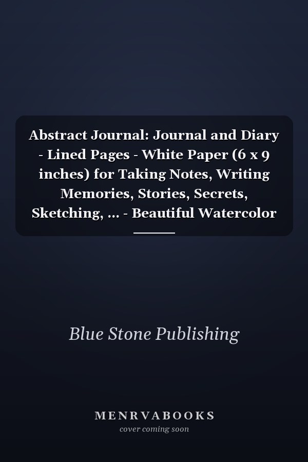 Abstract Journal: Journal and Diary - Lined Pages - White Paper (6 x 9 inches) for Taking Notes, Writing Memories, Stories, Secrets, Sketching, ... - Beautiful Watercolor Art Abstract Cover #7
