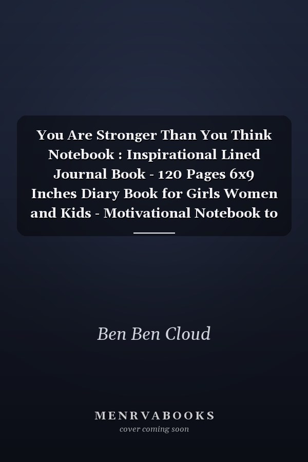 You Are Stronger Than You Think Notebook : Inspirational Lined Journal Book - 120 Pages 6x9 Inches Diary Book for Girls Women and Kids - Motivational Notebook to Write In