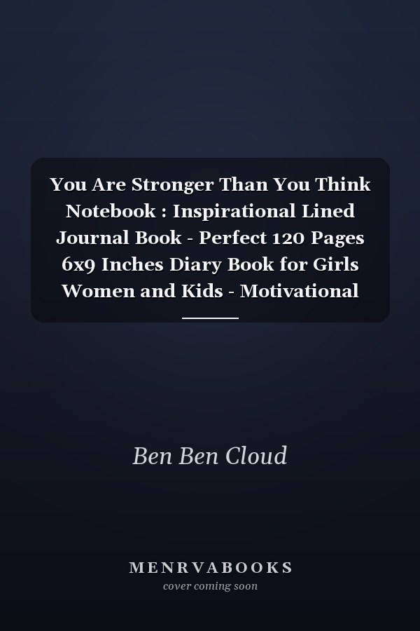 You Are Stronger Than You Think Notebook : Inspirational Lined Journal Book - Perfect 120 Pages 6x9 Inches Diary Book for Girls Women and Kids - Motivational Notebook to Write In