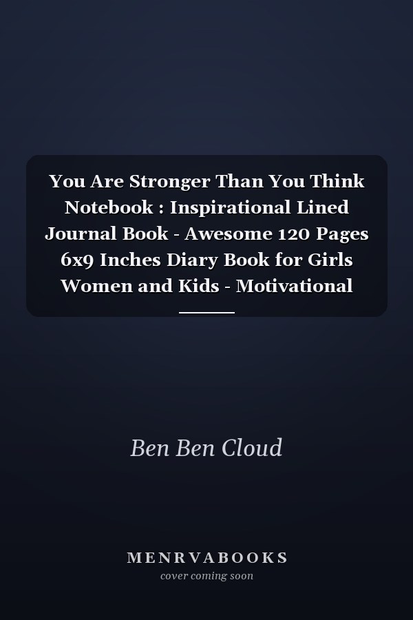 You Are Stronger Than You Think Notebook : Inspirational Lined Journal Book - Awesome 120 Pages 6x9 Inches Diary Book for Girls Women and Kids - Motivational Notebook to Write In