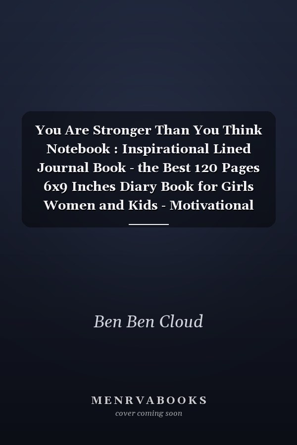 You Are Stronger Than You Think Notebook : Inspirational Lined Journal Book - the Best 120 Pages 6x9 Inches Diary Book for Girls Women and Kids - Motivational Notebook to Write In