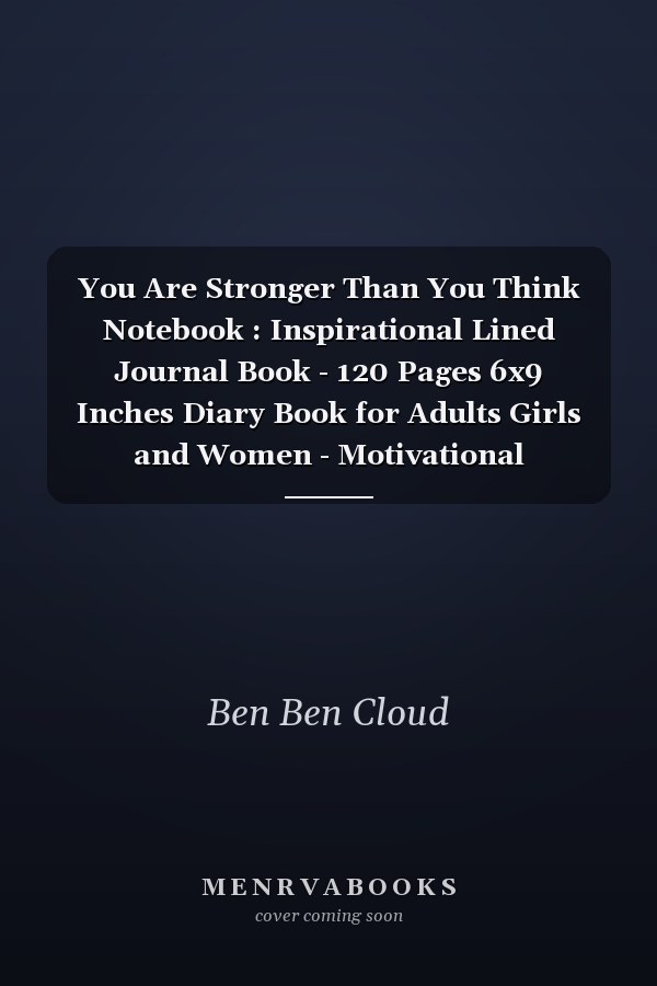 You Are Stronger Than You Think Notebook : Inspirational Lined Journal Book - 120 Pages 6x9 Inches Diary Book for Adults Girls and Women - Motivational Notebook to Write In