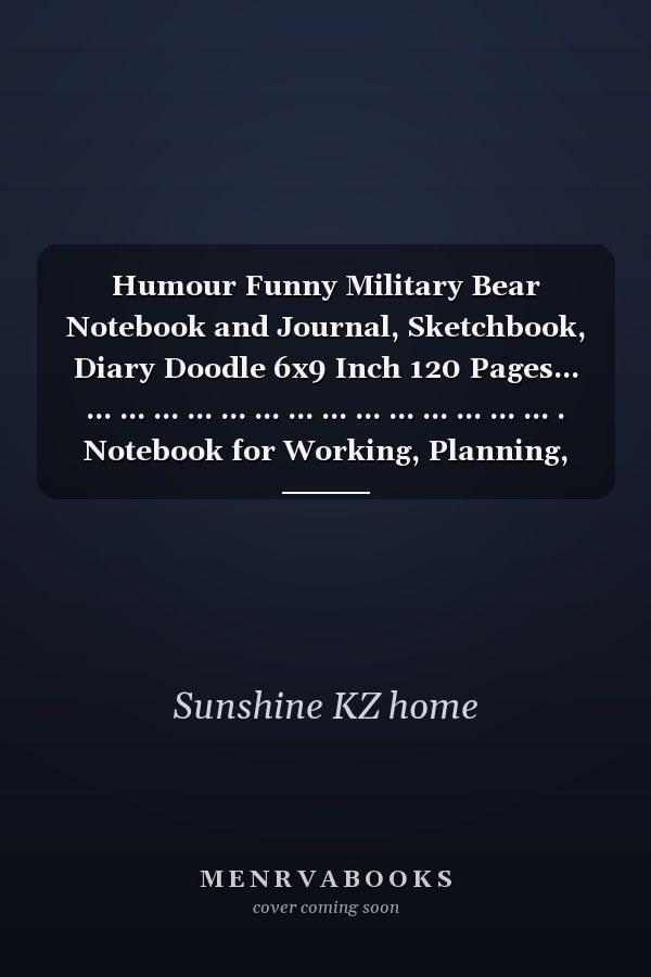 Humour Funny Military Bear Notebook and Journal, Sketchbook, Diary Doodle 6x9 Inch 120 Pages... ... ... ... ... ... ... ... ... ... ... ... ... ... ... . Notebook for Working, Planning, Study... ... ... ... ...
