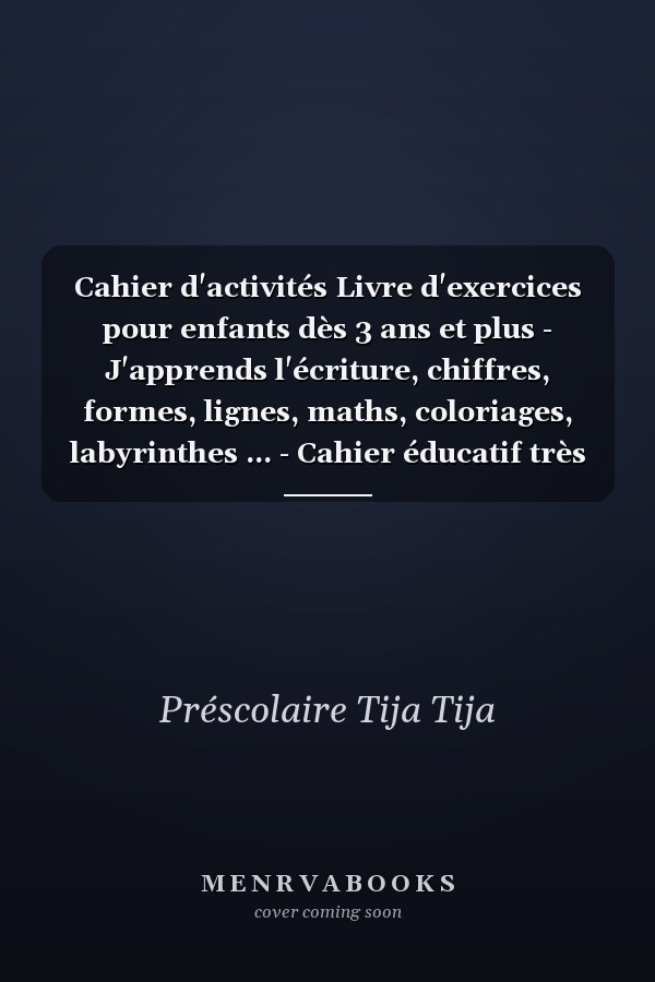 Cahier d'activités Livre d'exercices pour enfants dès 3 ans et plus - J'apprends l'écriture, chiffres, formes, lignes, maths, coloriages, labyrinthes ... - Cahier éducatif très complet - Grand Format, 120 Pages.