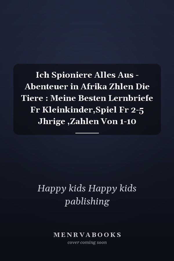 Ich Spioniere Alles Aus - Abenteuer in Afrika Zhlen Die Tiere : Meine Besten Lernbriefe Fr Kleinkinder,Spiel Fr 2-5 Jhrige ,Zahlen Von 1-10