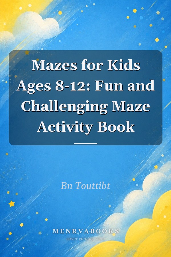Mazes for Kids Ages 8-12: Fun and Challenging Maze Activity Book
