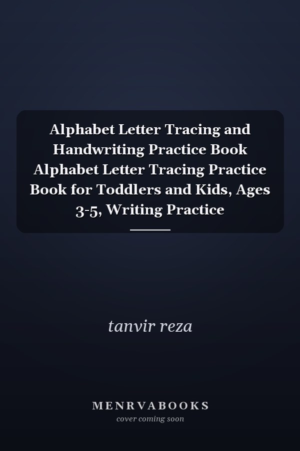 Alphabet Letter Tracing and Handwriting Practice Book Alphabet Letter Tracing Practice Book for Toddlers and Kids, Ages 3-5, Writing Practice