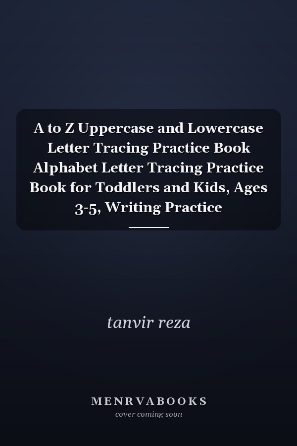 A to Z Uppercase and Lowercase Letter Tracing Practice Book Alphabet Letter Tracing Practice Book for Toddlers and Kids, Ages 3-5, Writing Practice