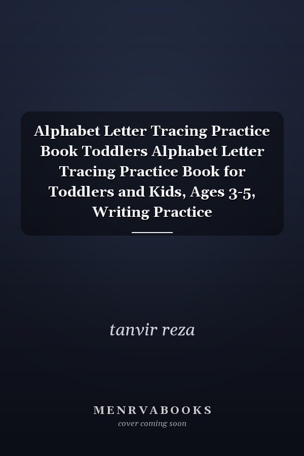 Alphabet Letter Tracing Practice Book Toddlers Alphabet Letter Tracing Practice Book for Toddlers and Kids, Ages 3-5, Writing Practice