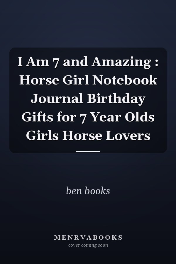 I Am 7 and Amazing : Horse Girl Notebook Journal Birthday Gifts for 7 Year Olds Girls Horse Lovers