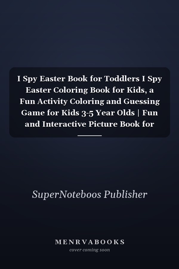 I Spy Easter Book for Toddlers I Spy Easter Coloring Book for Kids, a Fun Activity Coloring and Guessing Game for Kids 3-5 Year Olds | Fun and Interactive Picture Book for Preschoolers and Toddlers (Easter Activity Book) ,