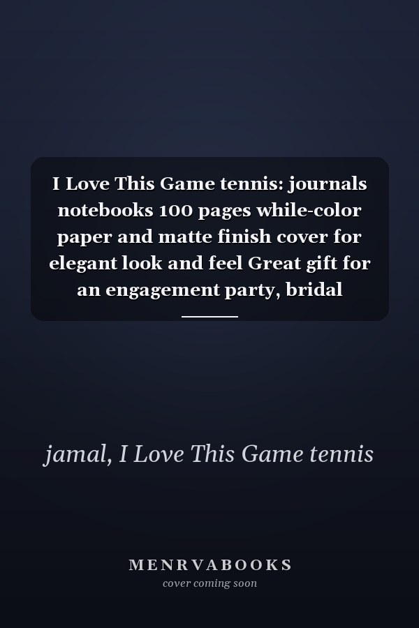 I Love This Game tennis: journals notebooks 100 pages while-color paper and matte finish cover for elegant look and feel Great gift for an engagement party, bridal shower, anniversary or SPORTS gift