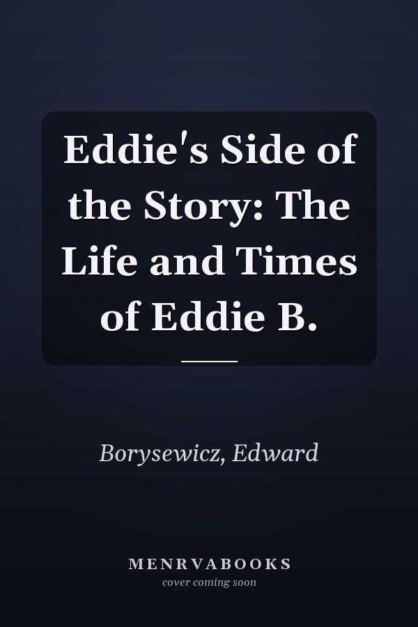 Eddie's Side of the Story: The Life and Times of Eddie B.