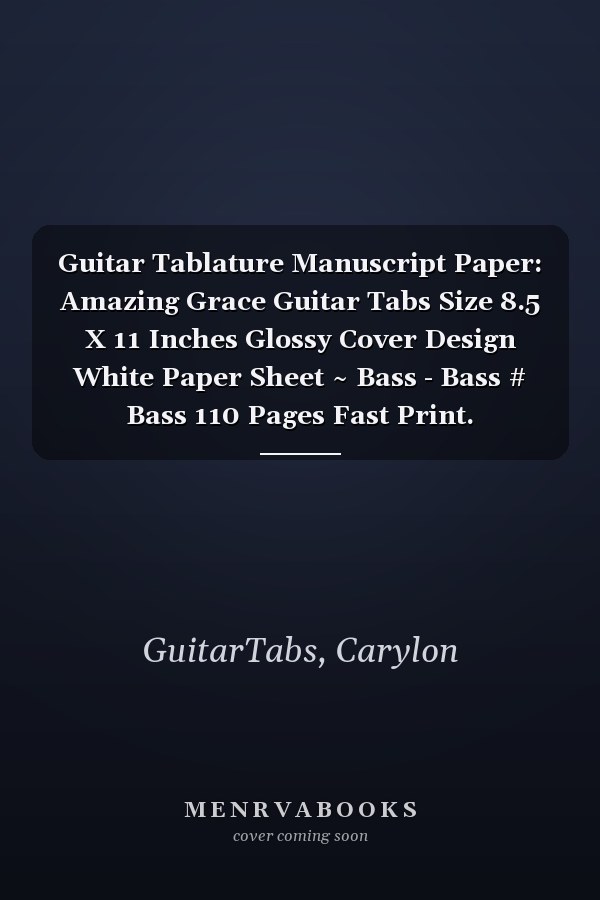 Guitar Tablature Manuscript Paper: Amazing Grace Guitar Tabs Size 8.5 X 11 Inches Glossy Cover Design White Paper Sheet ~ Bass - Bass # Bass 110 Pages Fast Print.