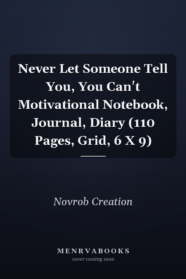 Never Let Someone Tell You, You Can't Motivational Notebook, Journal, Diary (110 Pages, Grid, 6 X 9)