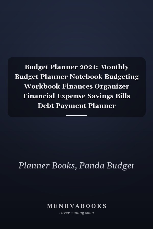 Budget Planner 2021: Monthly Budget Planner Notebook Budgeting Workbook Finances Organizer Financial Expense Savings Bills Debt Payment Planner (January-December 2020)