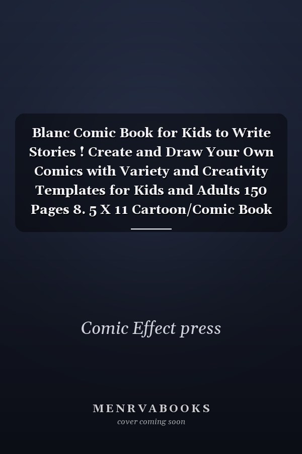 Blanc Comic Book for Kids to Write Stories ! Create and Draw Your Own Comics with Variety and Creativity Templates for Kids and Adults 150 Pages 8. 5 X 11 Cartoon/Comic Book (Blank Comic Books)