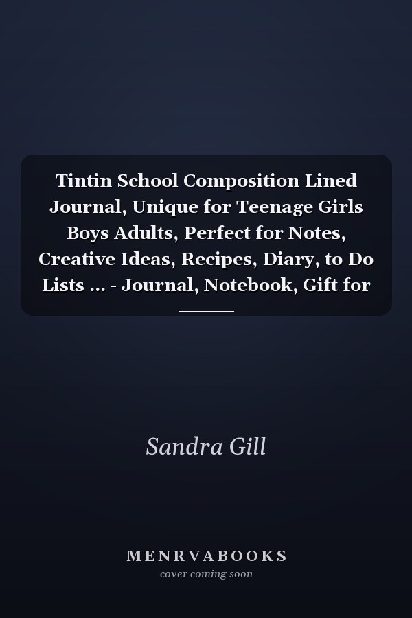 Tintin School Composition Lined Journal, Unique for Teenage Girls Boys Adults, Perfect for Notes, Creative Ideas, Recipes, Diary, to Do Lists ... - Journal, Notebook, Gift for Kids All Ages (6x9 - 100 Pages)