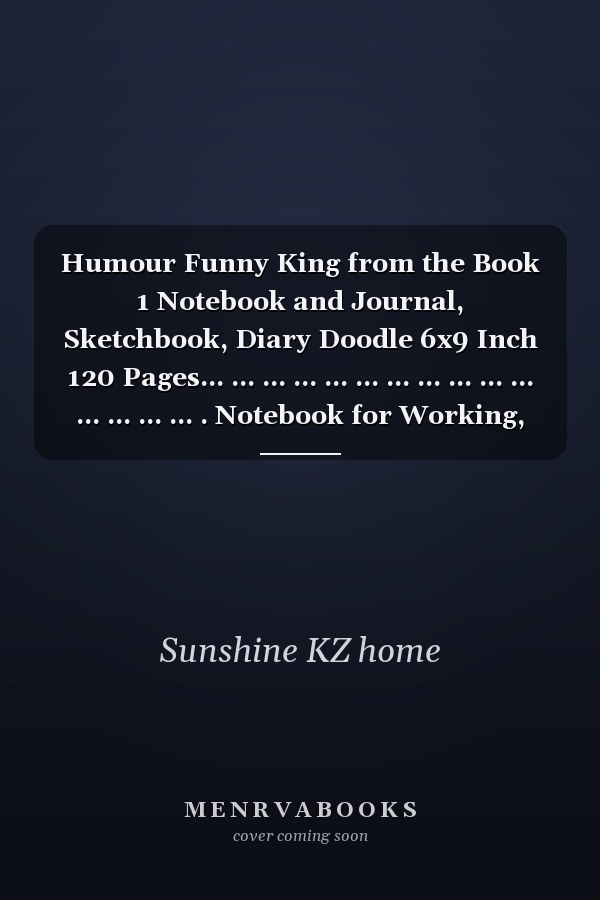 Humour Funny King from the Book 1 Notebook and Journal, Sketchbook, Diary Doodle 6x9 Inch 120 Pages... ... ... ... ... ... ... ... ... ... ... ... ... ... ... . Notebook for Working, Planning, Study... ... ... ... ...