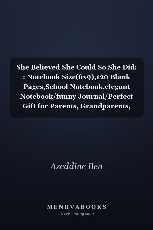 She Believed She Could So She Did: : Notebook Size(6x9),120 Blank Pages,School Notebook,elegant Notebook/funny Journal/Perfect Gift for Parents, Grandparents, Kids, Boys, Girls, Youth and Teens As a Journal Gift