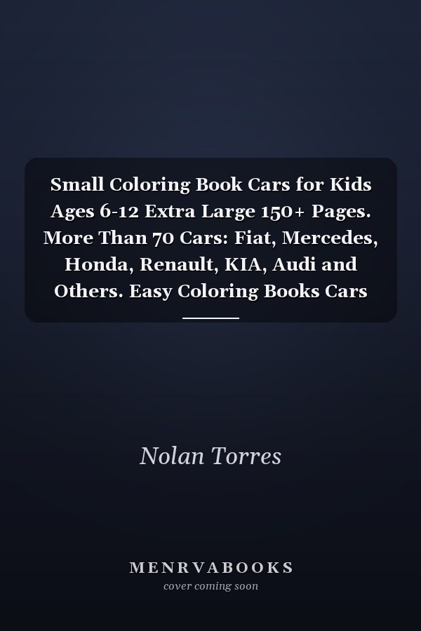 Small Coloring Book Cars for Kids Ages 6-12 Extra Large 150+ Pages. More Than 70 Cars: Fiat, Mercedes, Honda, Renault, KIA, Audi and Others. Easy Coloring Books Cars for Young Boys Ages 6-12