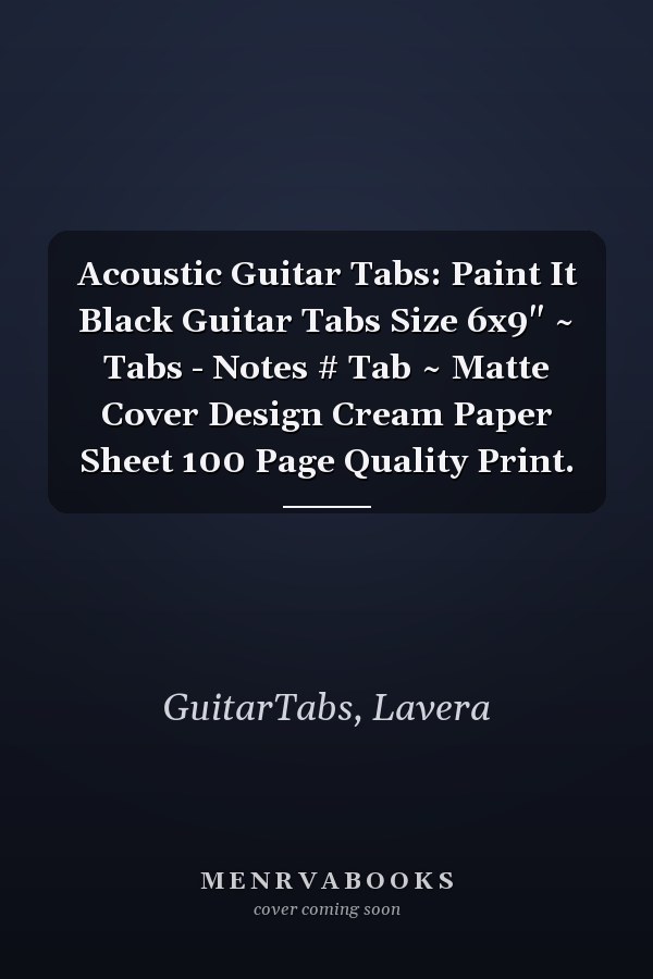 Acoustic Guitar Tabs: Paint It Black Guitar Tabs Size 6x9" ~ Tabs - Notes # Tab ~ Matte Cover Design Cream Paper Sheet 100 Page Quality Print.