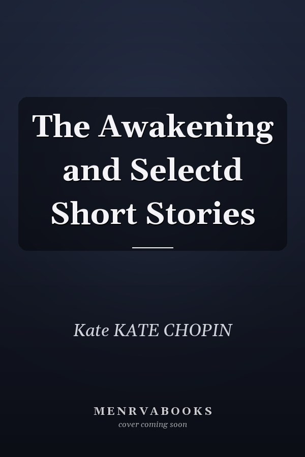 The Awakening and Selectd Short Stories