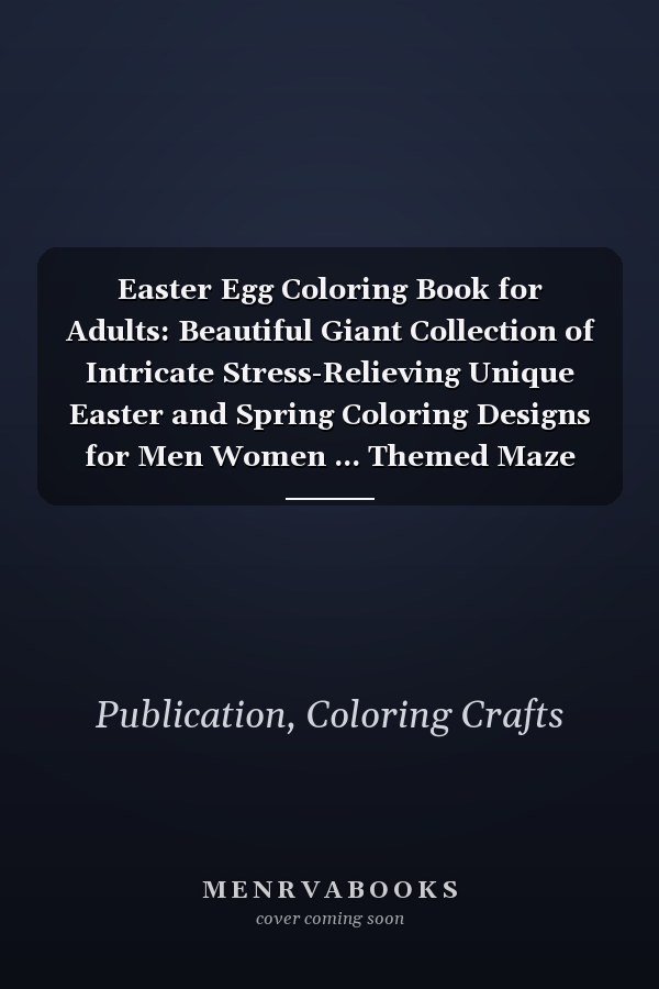 Easter Egg Coloring Book for Adults: Beautiful Giant Collection of Intricate Stress-Relieving Unique Easter and Spring Coloring Designs for Men Women ... Themed Maze Activity Puzzles | Pattern Cover