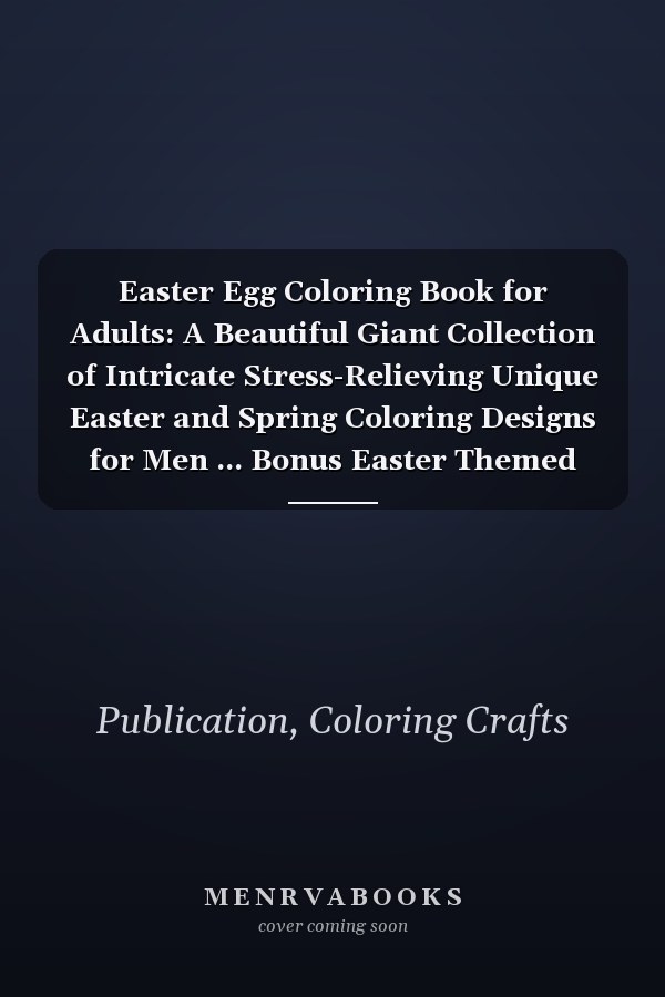 Easter Egg Coloring Book for Adults: A Beautiful Giant Collection of Intricate Stress-Relieving Unique Easter and Spring Coloring Designs for Men ... Bonus Easter Themed Maze Activity Puzzles