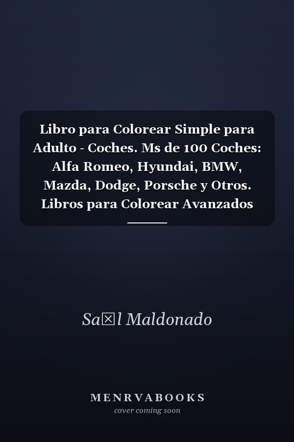 Libro para Colorear Simple para Adulto - Coches. Ms de 100 Coches: Alfa Romeo, Hyundai, BMW, Mazda, Dodge, Porsche y Otros. Libros para Colorear Avanzados para Adultos