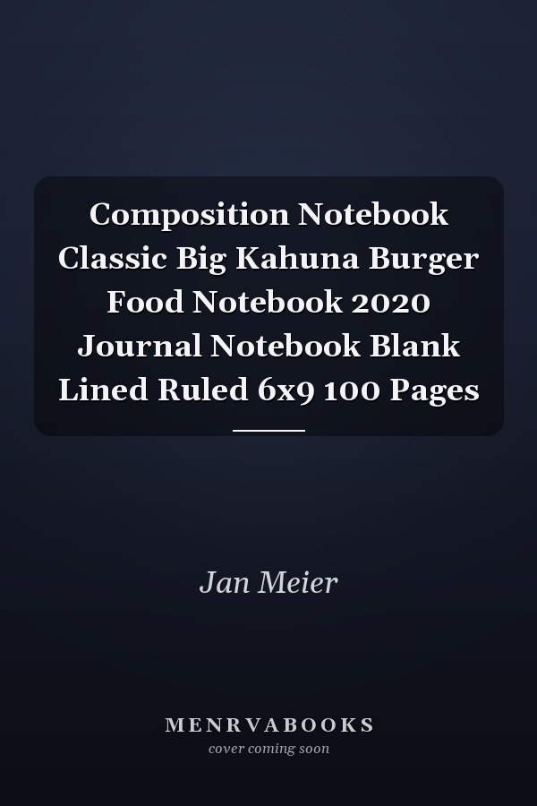 Composition Notebook Classic Big Kahuna Burger Food Notebook 2020 Journal Notebook Blank Lined Ruled 6x9 100 Pages