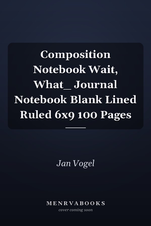 Composition Notebook Wait, What_ Journal Notebook Blank Lined Ruled 6x9 100 Pages
