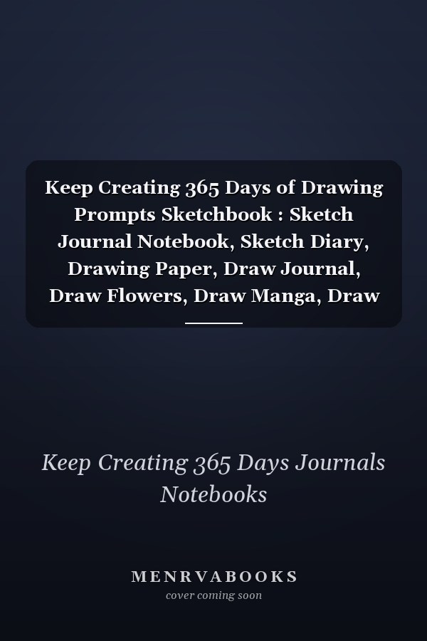Keep Creating 365 Days of Drawing Prompts Sketchbook : Sketch Journal Notebook, Sketch Diary, Drawing Paper, Draw Journal, Draw Flowers, Draw Manga, Draw Kids, Draw Dragons, Draw Your Day, Draw 3D, Draw Animals, Draw Unicorns, Journaling, Journalism