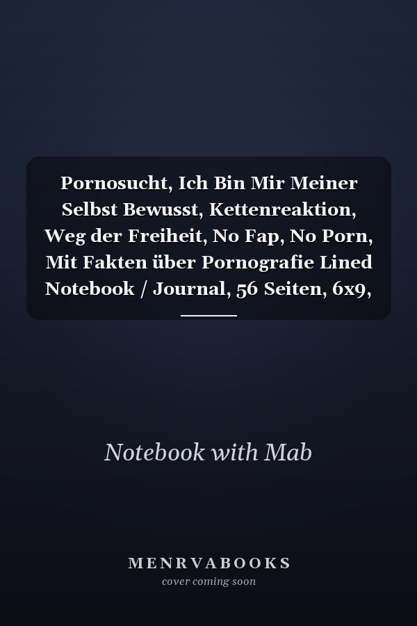 Pornosucht, Ich Bin Mir Meiner Selbst Bewusst, Kettenreaktion, Weg der Freiheit, No Fap, No Porn, Mit Fakten über Pornografie Lined Notebook / Journal, 56 Seiten, 6x9, Soft Cover, Matte Finish