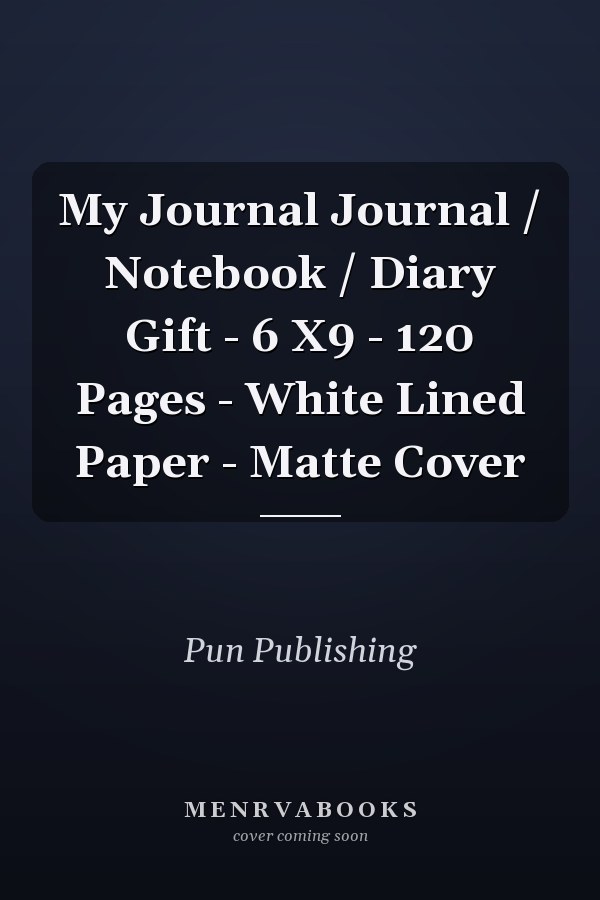 My Journal Journal / Notebook / Diary Gift - 6 X9 - 120 Pages - White Lined Paper - Matte Cover