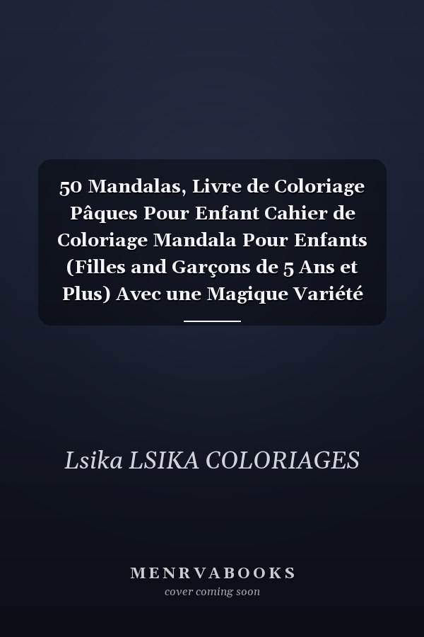 50 Mandalas, Livre de Coloriage Pâques Pour Enfant Cahier de Coloriage Mandala Pour Enfants (Filles and Garçons de 5 Ans et Plus) Avec une Magique Variété d'illustrations Simples et Avancées
