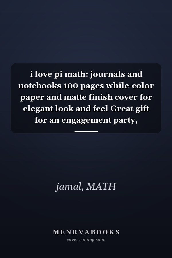 i love pi math: journals and notebooks 100 pages while-color paper and matte finish cover for elegant look and feel Great gift for an engagement party,