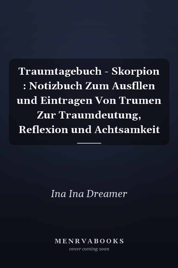 Traumtagebuch - Skorpion : Notizbuch Zum Ausfllen und Eintragen Von Trumen Zur Traumdeutung, Reflexion und Achtsamkeit